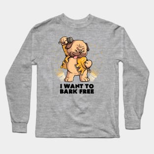 I Want to Bark Free - Cute Dog Music Gift Long Sleeve T-Shirt